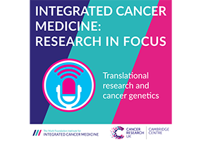 ICM Research in Focus podcast – Translational research and cancer genetics