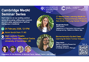 Cambridge MedAI Seminar: “CT-Based Deep Learning Model for Predicting Immunotherapy Efficacy in Non-Small Cell Lung Cancer Patients” and “Biomechanically-Guided Deep Learning for Brain Tumour Surgery”