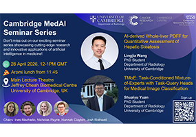 Cambridge MedAI Seminar: “AI-derived Whole-liver PDFF for Quantitative Assessment of Hepatic Steatosis” and “TMoE: Task-Conditioned Mixture-of-Experts with Task-Query Heads for Medical Image Classification”