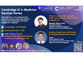 Cambridge MedAI Seminar: “When AI meets health and public health: from computer vision to LLMs to agentic AIs” and “Building Closed-Loop LLM Systems for Scalable Mental Health Support”