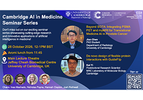 Cambridge MedAI Seminar: “Beyond SOTA: Integrating PSMA PET and mpMRI for Translational Medicine AI in Prostate Cancer” and “De novo design of flexible protein interactions with GuideFlip”
